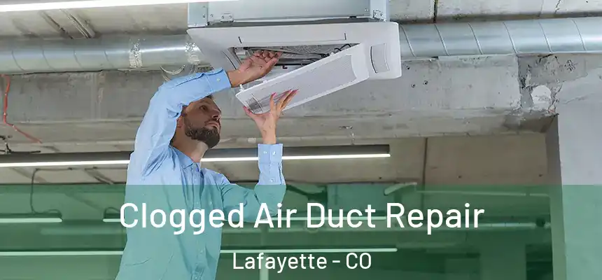 Clogged Air Duct Repair Lafayette - CO