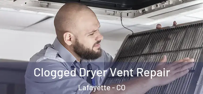 Clogged Dryer Vent Repair Lafayette - CO
