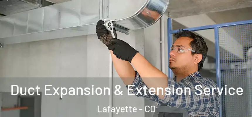 Duct Expansion & Extension Service Lafayette - CO