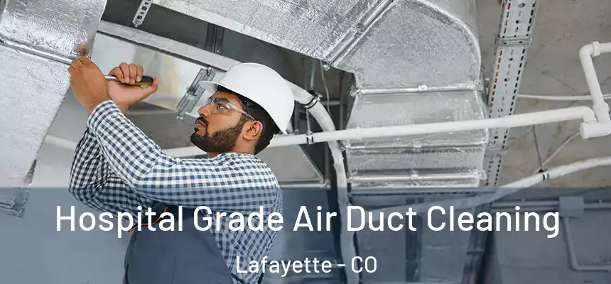 Hospital Grade Air Duct Cleaning Lafayette - CO