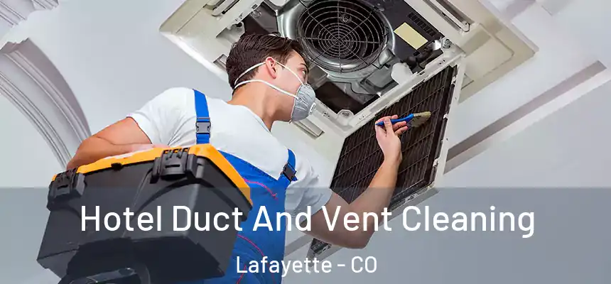  Hotel Duct And Vent Cleaning Lafayette - CO