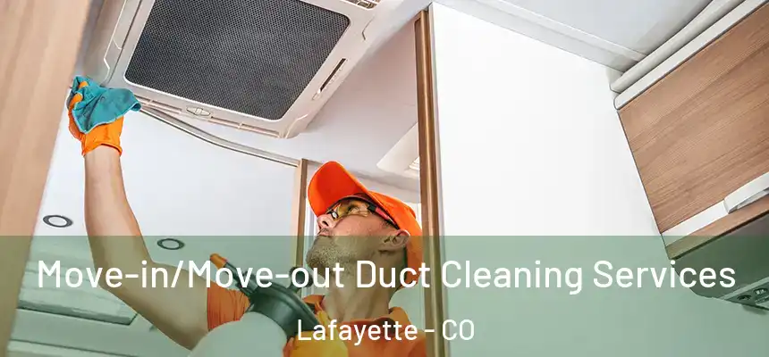  Move-in/Move-out Duct Cleaning Services Lafayette - CO