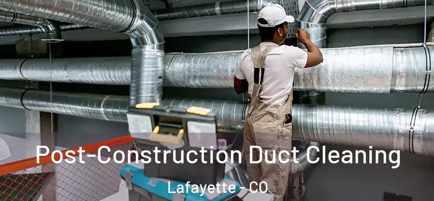 Post-Construction Duct Cleaning Lafayette - CO